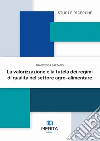La valorizzazione e la tutela dei regimi di qualità nel settore agro-alimentare libro
