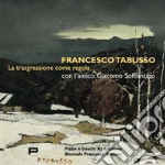 Francesco Tabusso. La trasgressione come regola. Con l'amico Giacomo Soffiantino libro