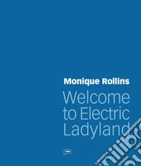 Monique Rollins. Welcome to Electric Ladyland libro