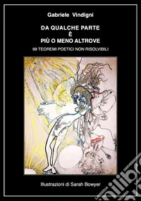Da qualche parte è più o meno altrove. 99 teoremi poetici non risolvibili libro