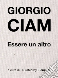 Giogio Ciam. Essere un altro libro