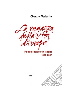 La ragazza dalla vita di vespa. Poesie scelte e un inedito 1987-2017 libro
