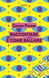 Raccontare è come ballare libro di Pavese Cesare