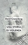 Una storia di violenza libro di Cronenberg David