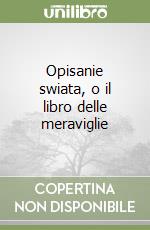 Opisanie swiata, o il libro delle meraviglie libro