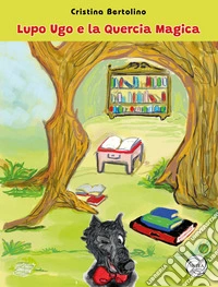 Lupo Ugo e la quercia magica libro