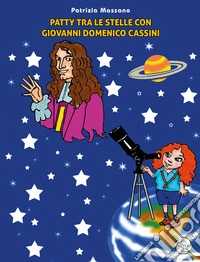 Patty tra le stelle con Giovanni Domenico Cassini libro
