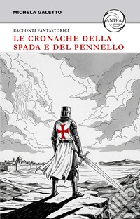 Le cronache della spada e del pennello. Racconti fantastorici libro