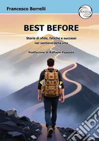 Best Before. Storie di sfide, fatiche e successi nel sentiero della vita libro