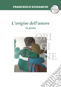 L'origine dell'amore in prosa libro
