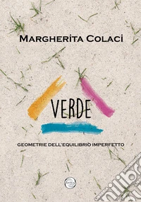 Verde. Geometrie dell'equilibrio imperfetto libro