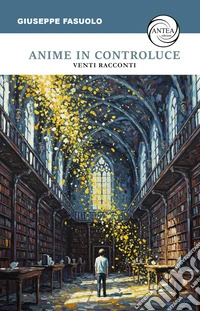 Anime in controluce. Venti racconti libro