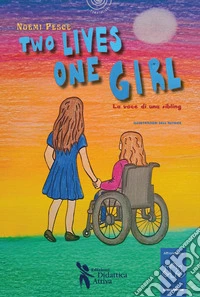 Two lives, one girl. La voce di una sibling. Con QR Code libro