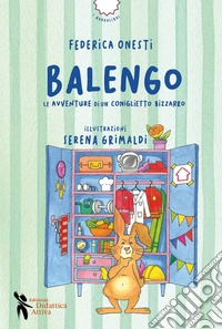 Balengo. Le avventure di un coniglietto bizzarro. Ediz. a colori libro