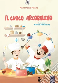 Il cuoco arcobaleno. Ediz. a colori. Con audiolibro, videolibro, copione teatrale e con attività incluse libro