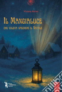 Il mangialuce che voleva spegnere il Natale libro