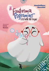 Il fantasma pigiamino e le bolle dei sogni. Ediz. a colori. Con audiolibro libro