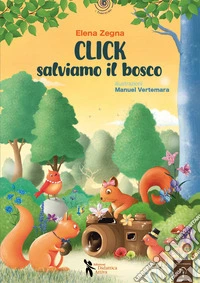 Click salviamo il bosco! Ediz. a colori libro