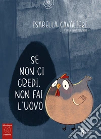 Se non ci credi, non fai l'uovo. Ediz. a colori. Con QR Code libro