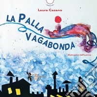 La palla vagabonda. Ediz. a colori libro