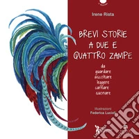 Brevi storie a due e quattro zampe. Da guardare ascoltare leggere cantare suonare. Ediz. a colori. Con QR code per tracce audio e video, spartiti per voce e pianoforte libro