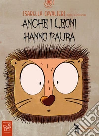 Anche i leoni hanno paura. Ediz. a colori. Con QR Code per audiolibro libro