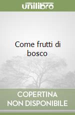Come frutti di bosco libro