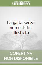 La gatta senza nome. Ediz. illustrata libro