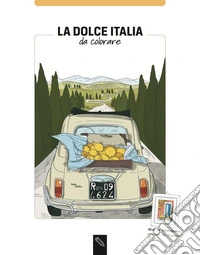 La dolce Italia da colorare. Coloring book. Ediz. illustrata libro