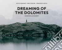 Dreaming of the Dolomites-Sognando le Dolomiti. Ediz. a colori libro