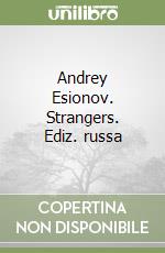 Andrey Esionov. Strangers. Ediz. russa libro