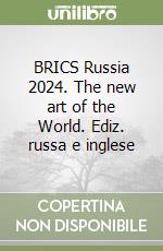 BRICS Russia 2024. The new art of the World. Ediz. russa e inglese libro