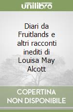 Diari da Fruitlands e altri racconti inediti di Louisa May Alcott