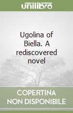 Ugolina of Biella. A rediscovered novel