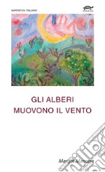 Gli alberi muovono il vento libro