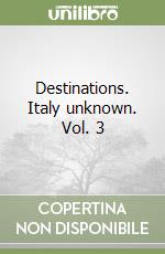 Destinations. Italy unknown. Vol. 3