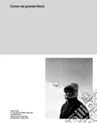 Come nel grande Nord. 1956-2026: La squadra di Walter Bonatti a settant'anni dalla prima traversata delle Alpi con gli sci. Ediz. illustrata libro