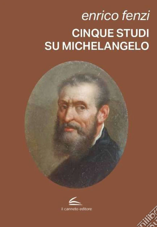 Cinque studi su Michelangelo. Michelangelo pittore, scultore e poeta: vita e arte come espressione di inscindibile unità