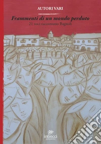 Frammenti di un mondo perduto. 21 voci raccontano Bagnoli libro