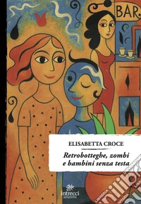 Retrobotteghe, zombi e bambini senza testa libro