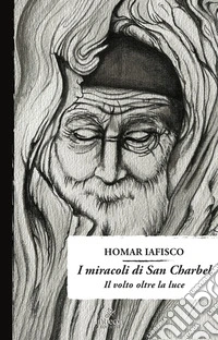 I miracoli di San Charbel. Il volto oltre il buio libro