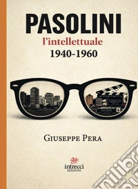 Pasolini l'intellettuale 1940-1960