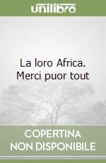 La loro Africa. Merci puor tout libro