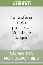 La profezia della prescelta. Vol. 1: Le origini