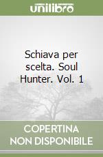 Schiava per scelta. Soul Hunter. Vol. 1