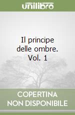 Il principe delle ombre. Vol. 1 libro