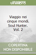 Viaggio nei cinque mondi. Soul Hunter. Vol. 2 libro