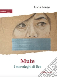 Mute. I monologhi di Eco libro