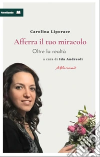 Afferra il tuo miracolo. Oltre la realtà libro