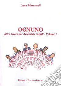 Ognuno. Altro lavoro per Artemisia Gentili. Vol. 2 libro